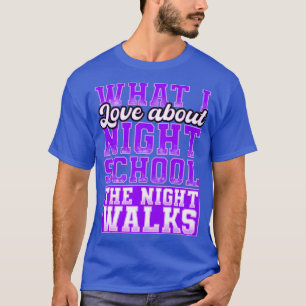 What I love About Night School The Night Walks T-Shirt