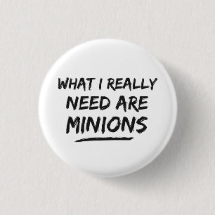 What I Really Need Are Minions 3 Cm Round Badge