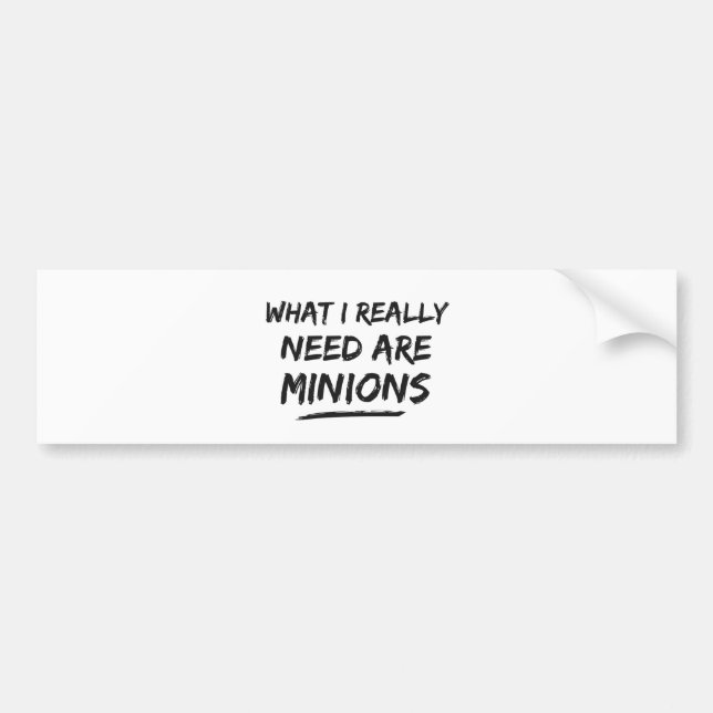 What I Really Need Are Minions Bumper Sticker (Front)