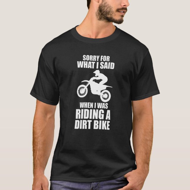 what I said when was riding a dirt bike dirt bikin T-Shirt (Front)
