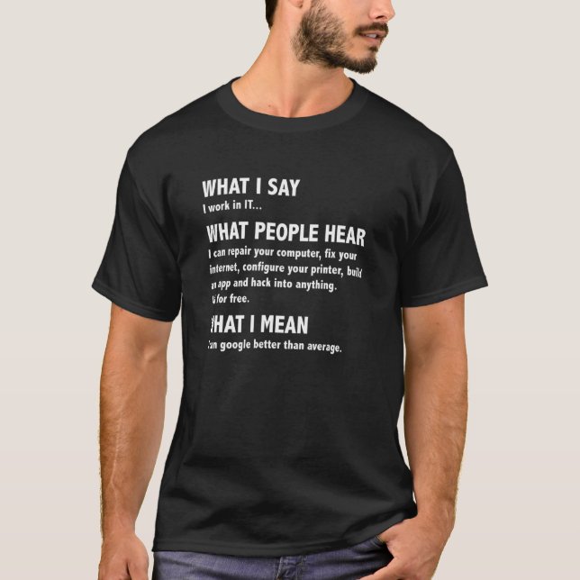 What I Say What People Hear Funny Computer Geek Ne T-Shirt (Front)