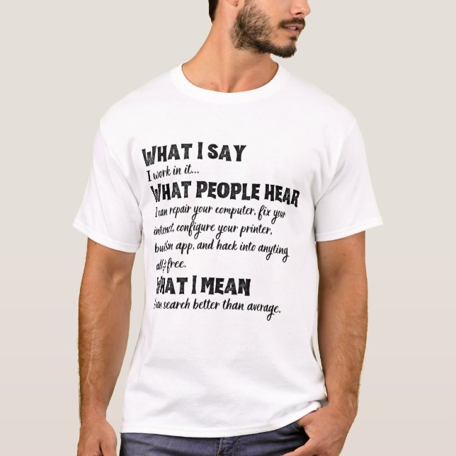 What I say, what people hear funny tech support T-Shirt (Front)
