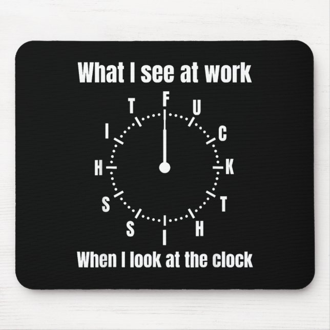 What i see at work when i look at the clock  mouse pad (Front)