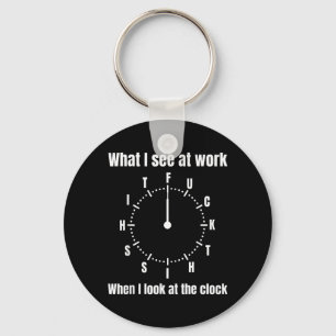 What I See At Work When I Look At The Clock - This Key Ring