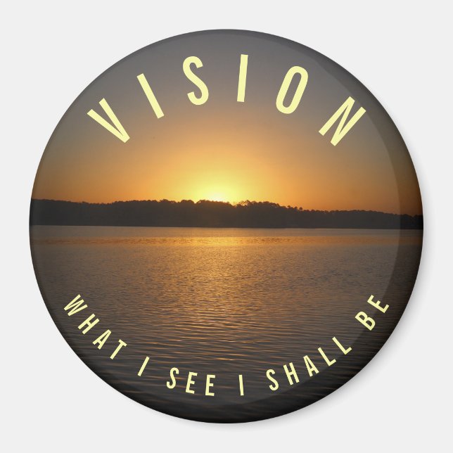 What I See I Shall Be VISION Motivational Magnet (Front)