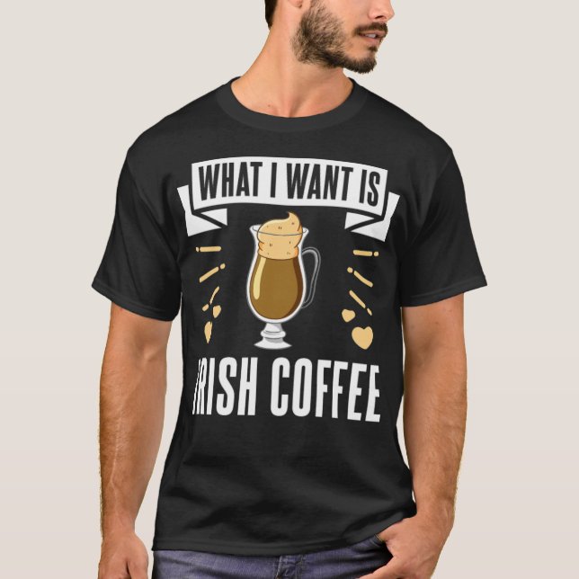 WHAT I WANT IS IRISH christmas coffee enthusiast  T-Shirt (Front)
