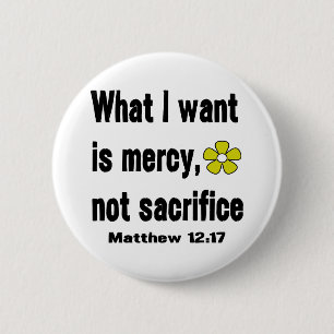 What I Want Is Mercy Not Sacrifice 6 Cm Round Badge