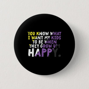 What I Want My Kids Grow Up Happy Nonbinary Enby P 6 Cm Round Badge