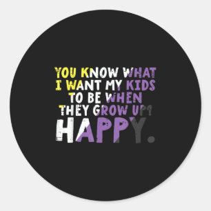 What I Want My Kids Grow Up Happy Nonbinary Enby P Classic Round Sticker