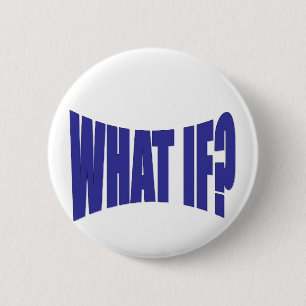 What If 6 Cm Round Badge