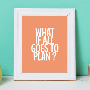 What If All Goes To Plan? Motivational Typography Poster