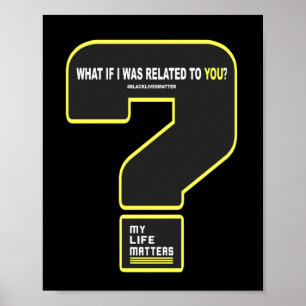 What If I Was Related To You #mylifes #blacklives  Poster