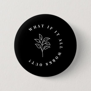 What If It All Works Out Floral Quote1 6 Cm Round Badge