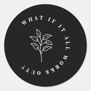 What If It All Works Out Floral Quote1 Classic Round Sticker