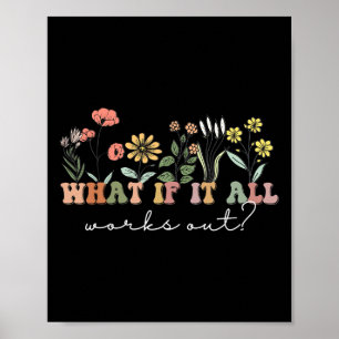 What If It All Works Out Floral Quote Mental Healt Poster