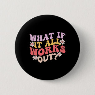 What If It All Works Out Groovy Mental Health Anxi 6 Cm Round Badge
