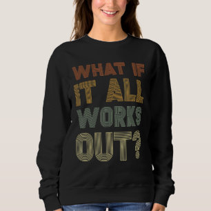 What If It All Works Out Retro Self Love Positivit Sweatshirt
