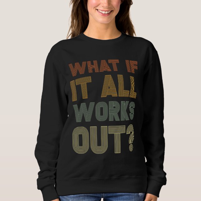 What If It All Works Out Retro Self Love Positivit Sweatshirt (Front)