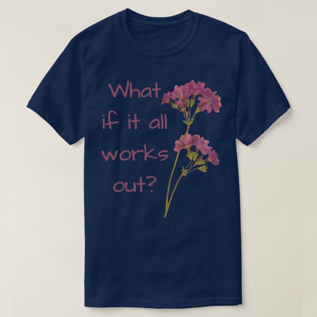 What if it all works out T-Shirt (Design Front)