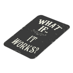 What if...It works? Inspirational Quote Magnet