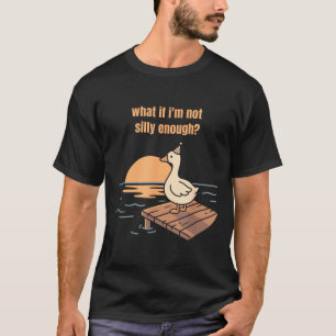 What if not silly enough goose meme funny duck T-Shirt