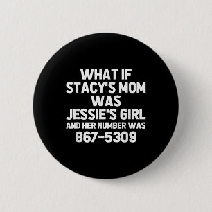 What If Stacys Mum Was Jessies Girl.. Funny Musici 6 Cm Round Badge
