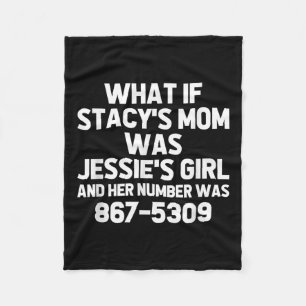 What If Stacys Mum Was Jessies Girl.. Funny Musici Fleece Blanket