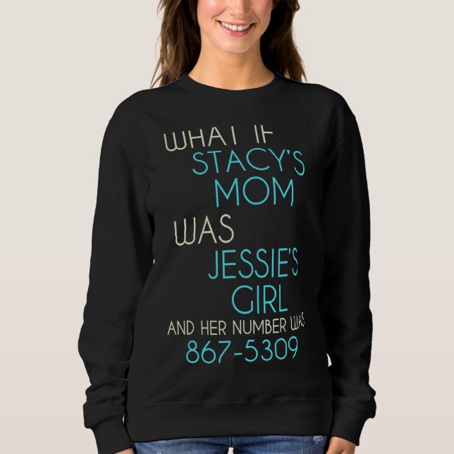 What If Stacy's Mum Was Jessie's Girl Music Fan Sweatshirt (Front)
