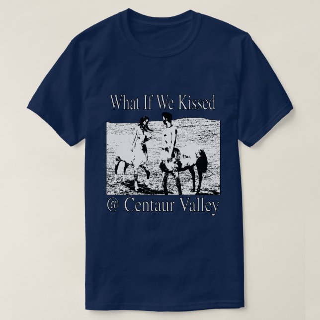 What If We Kissed At Centaur Valley incredible dre T-Shirt (Design Front)