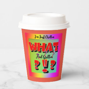 What? I'm Just Chillin' And Grillin' Paper Cups
