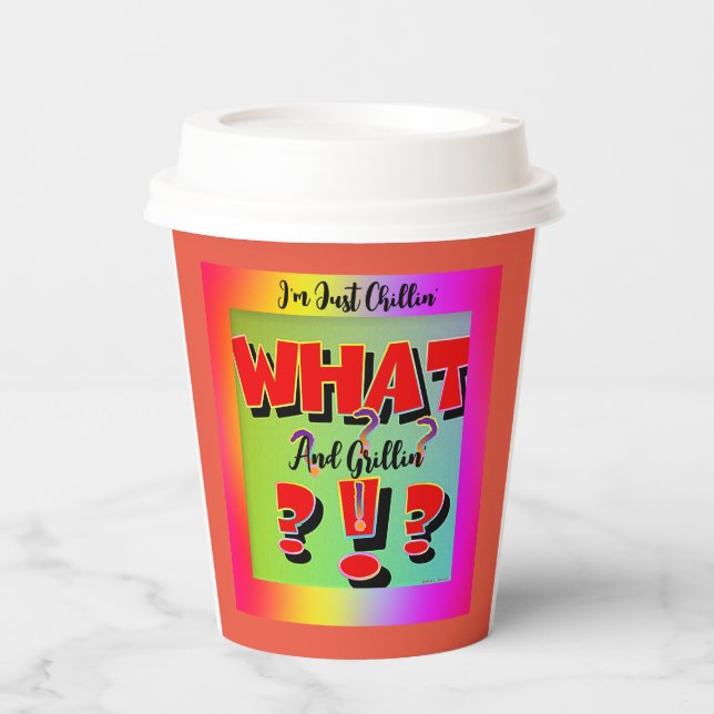What? I'm Just Chillin' And Grillin' Paper Cups (Front)