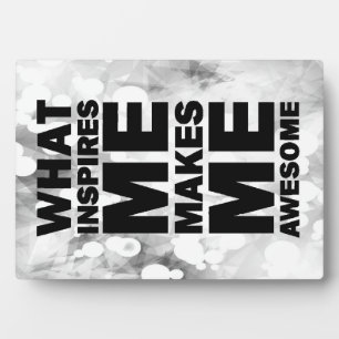 What Inspires Me Makes Me Awesome Plaque