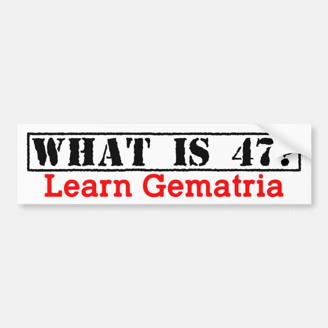 "What is 47?" Learn Gematria - Bumper Sticker (Front)