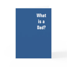 What is a Dad? You. You is a Dad.