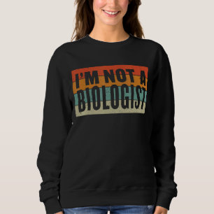 What Is A Woman I'm Not A Biologist Retro Style Sweatshirt