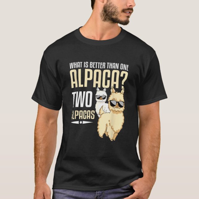 What Is Better Than One Alpaca Two Alpacas Owner T-Shirt (Front)