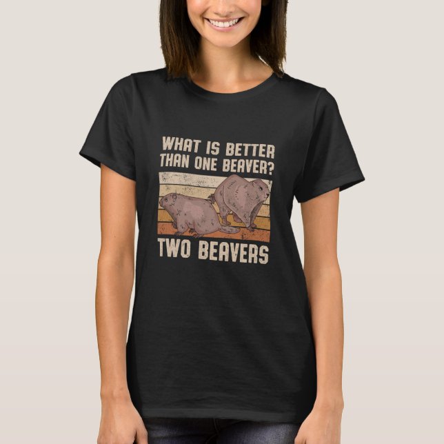 What Is Better Than One Beaver Two Beavers Sweet T-Shirt (Front)