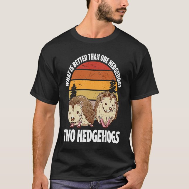 What Is Better Than One Hedgehog Two Hedgehogs T-Shirt (Front)
