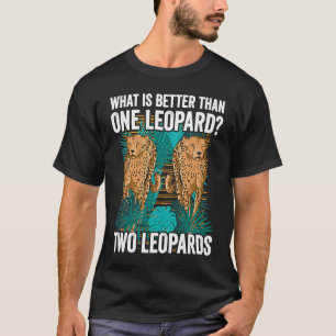 What Is Better Than One Leopard Two Leopards Big C T-Shirt