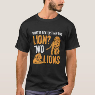 What Is Better Than One Lion Two Lions Big Cats T-Shirt
