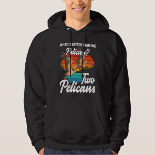 What Is Better Than One Pelican Two Pelicans Owner Hoodie