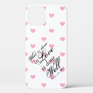 What is Done in Love is Done Well Phone Case