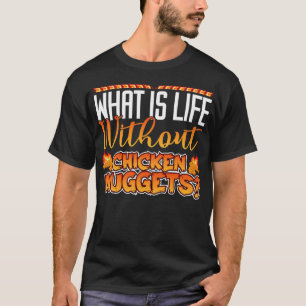 What Is Life Without Chicken Nuggets 2 T-Shirt
