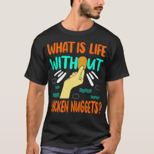 What Is Life Without Chicken Wings T-Shirt