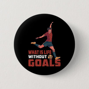 What Is Life Without Goals ----- 6 Cm Round Badge