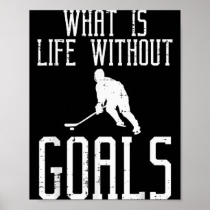 What Is Life Without Goals Ice Hockey Funny Goalie Poster