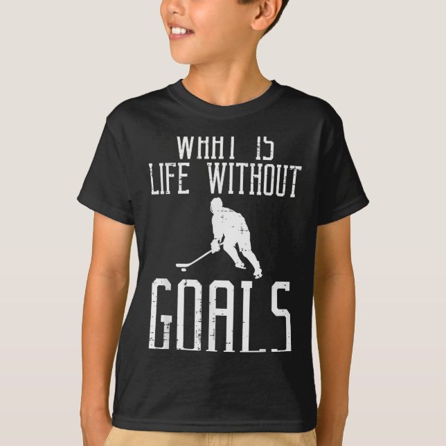 What Is Life Without Goals Ice Hockey Funny Goalie T-Shirt (Front)