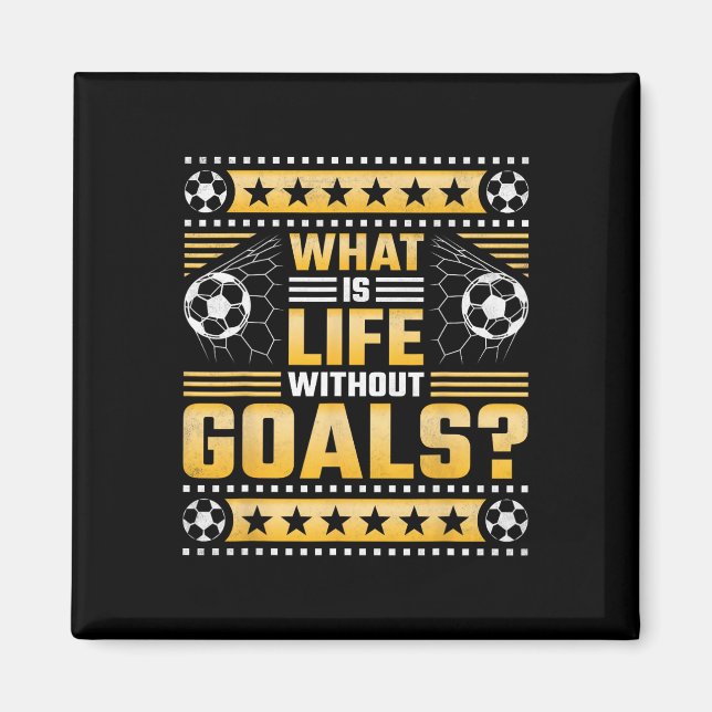 What Is Life Without Goals, Soccer  Magnet (Front)