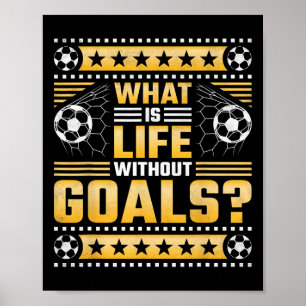 What Is Life Without Goals, Soccer Poster