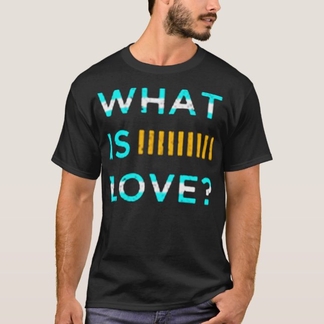 What is love T-Shirt (Front)